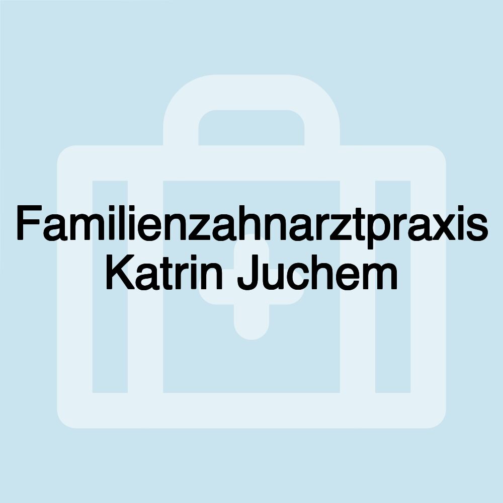 Familienzahnarztpraxis Katrin Juchem