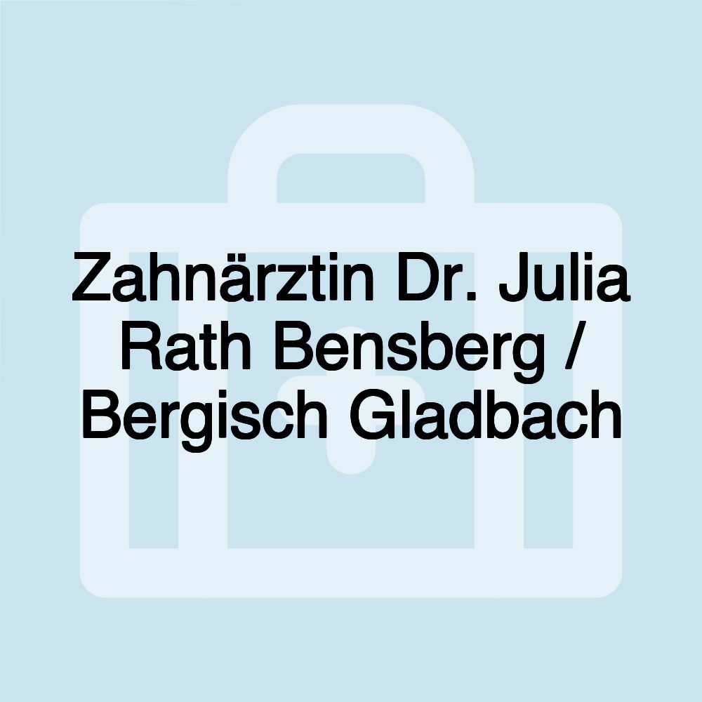 Zahnärztin Dr. Julia Rath Bensberg / Bergisch Gladbach