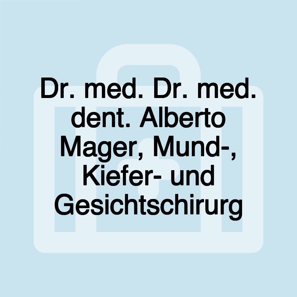 Dr. med. Dr. med. dent. Alberto Mager, Mund-, Kiefer- und Gesichtschirurg