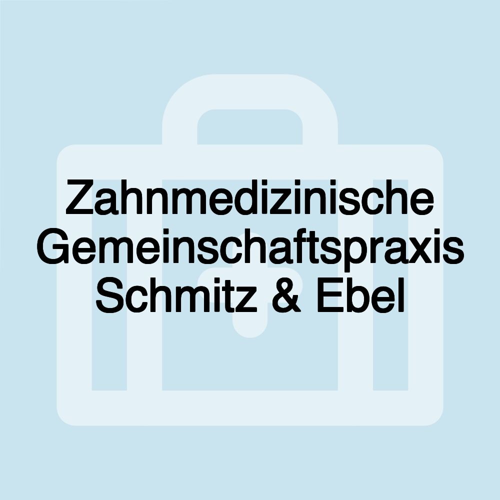 Zahnmedizinische Gemeinschaftspraxis Schmitz & Ebel