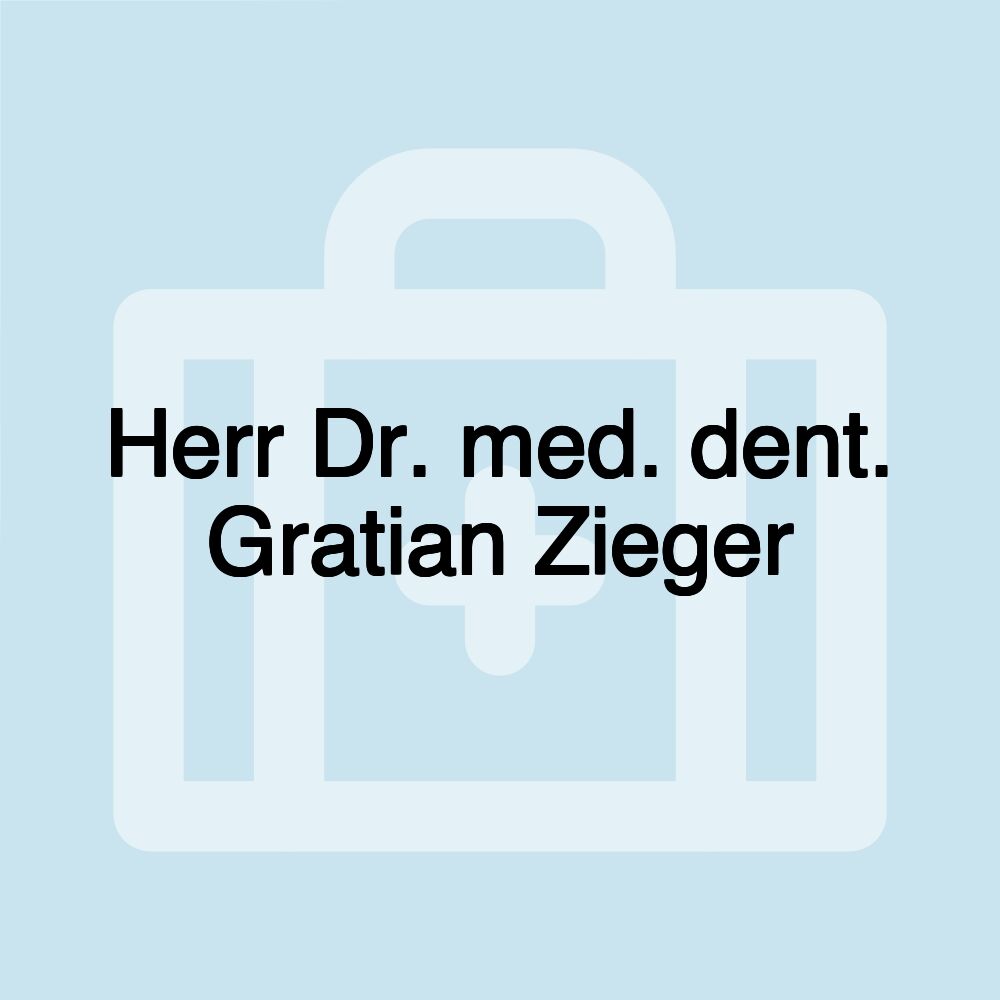 Herr Dr. med. dent. Gratian Zieger