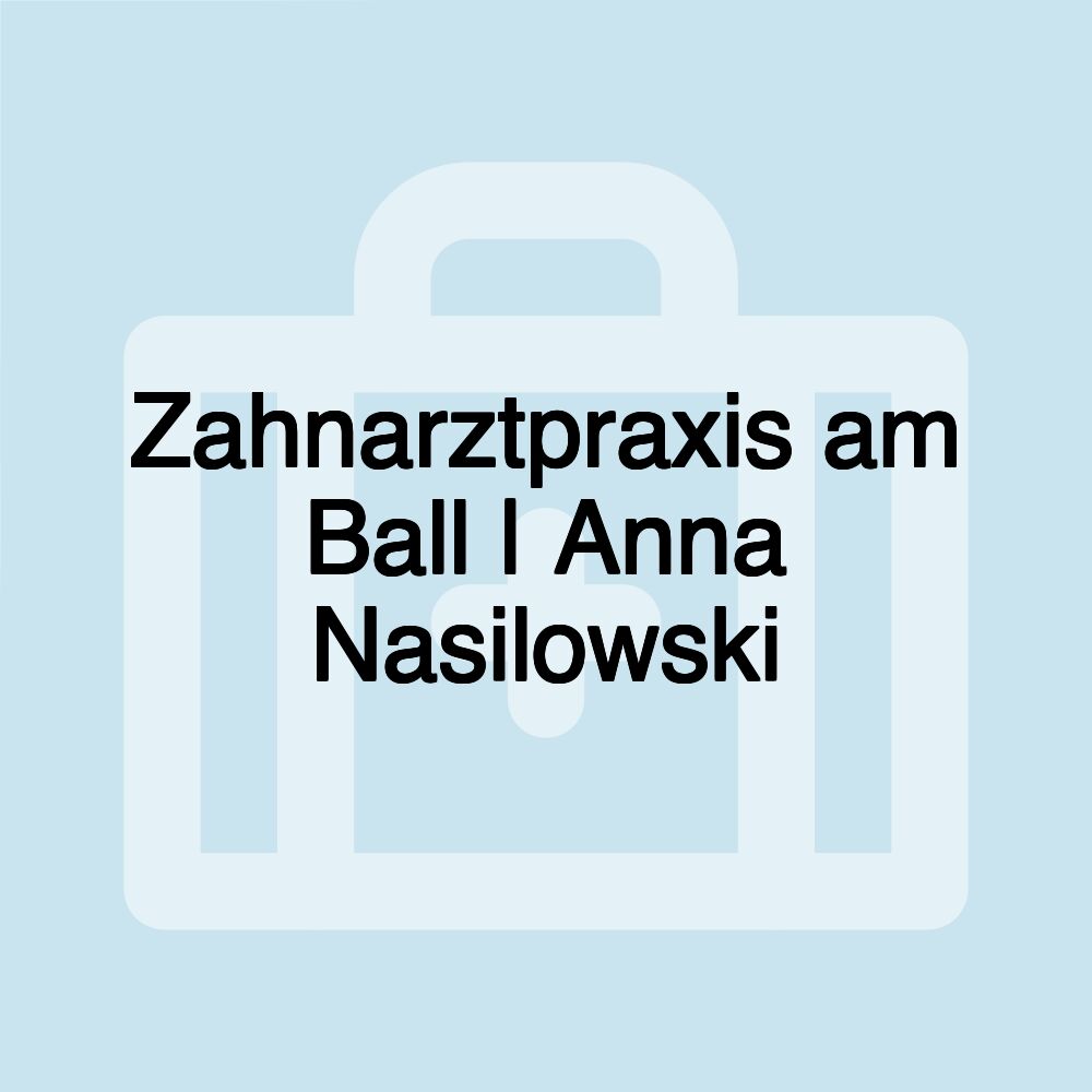 Zahnarztpraxis am Ball | Anna Nasilowski