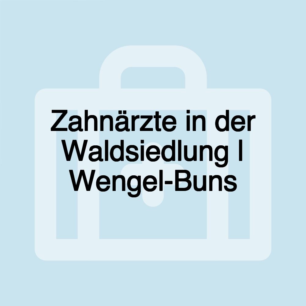 Zahnärzte in der Waldsiedlung | Wengel-Buns