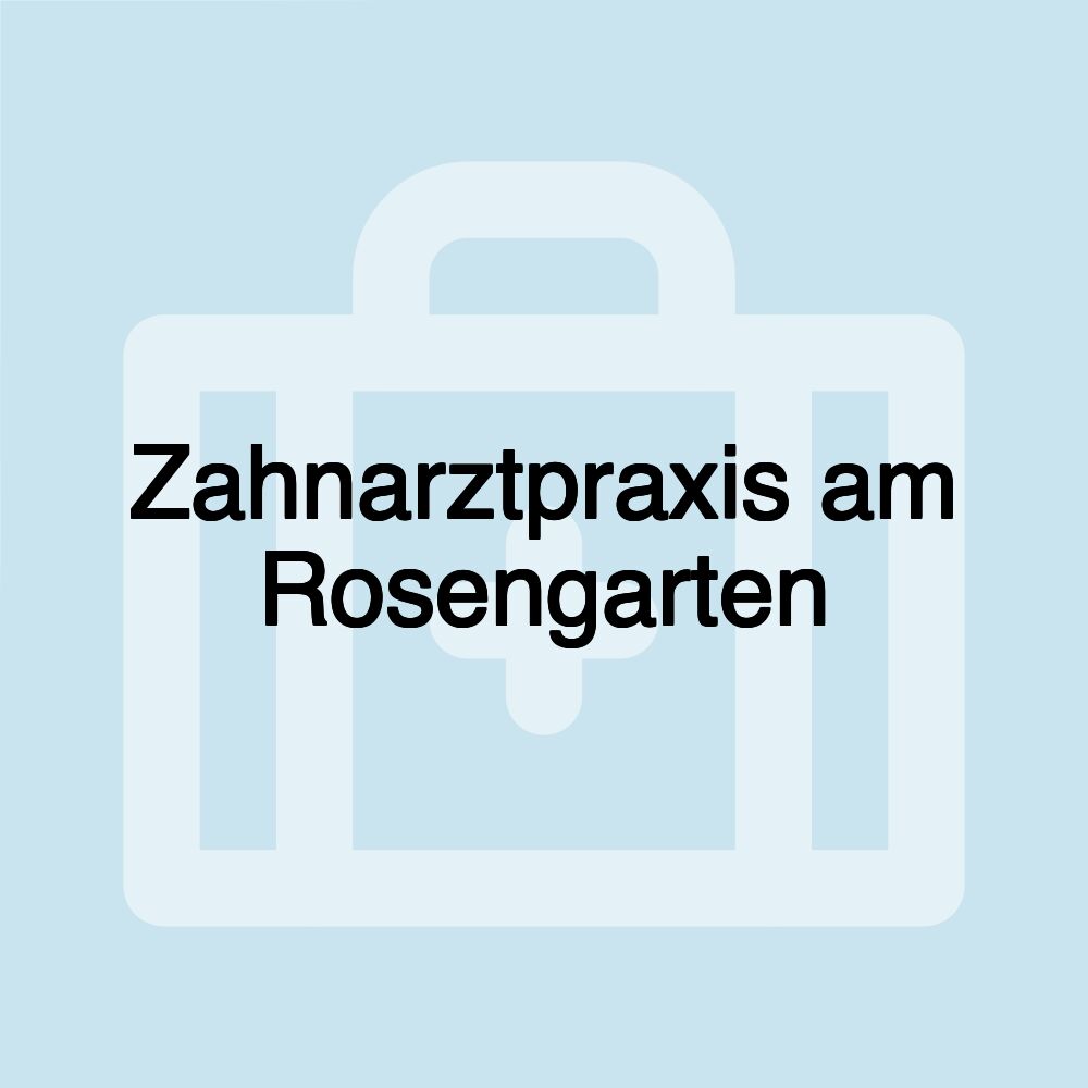 Zahnarztpraxis am Rosengarten