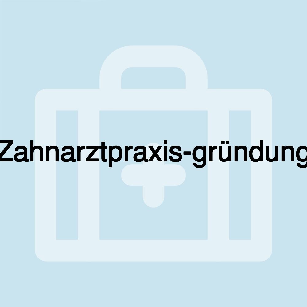 Zahnarztpraxis-gründung