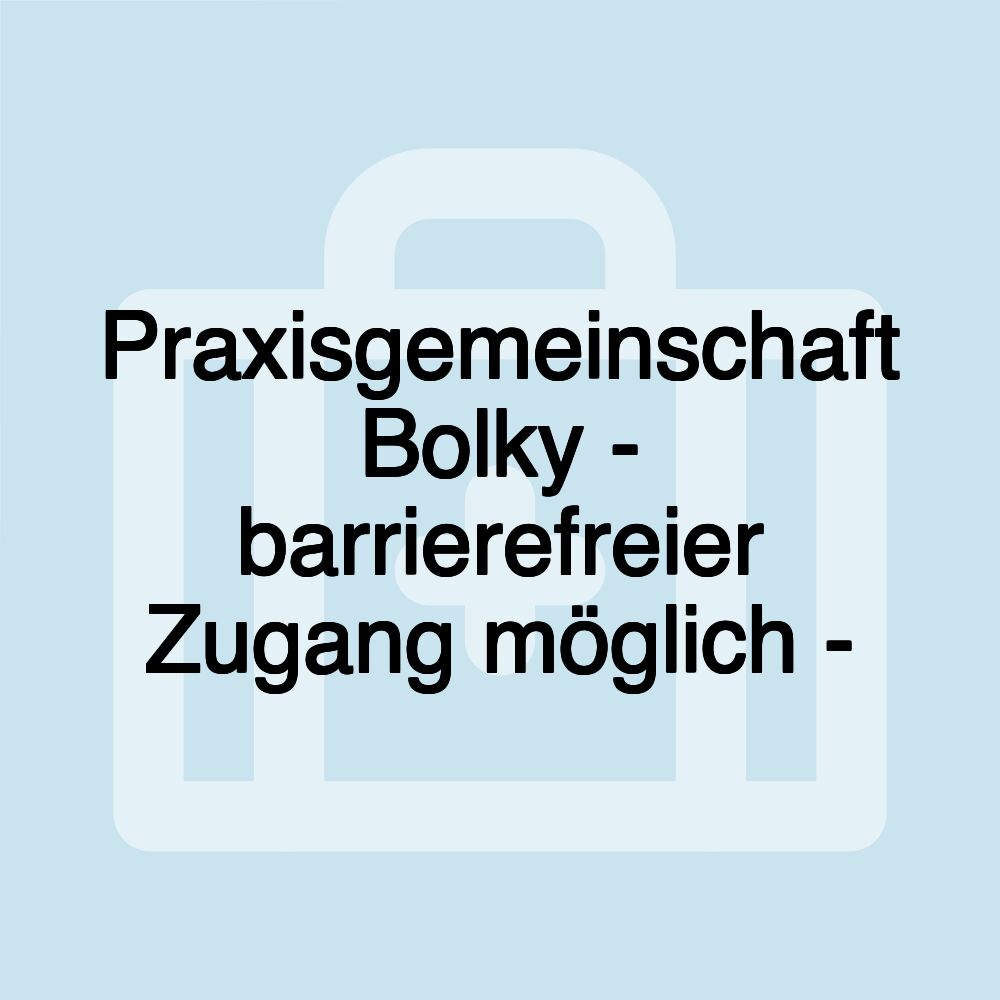 Praxisgemeinschaft Bolky - barrierefreier Zugang möglich -