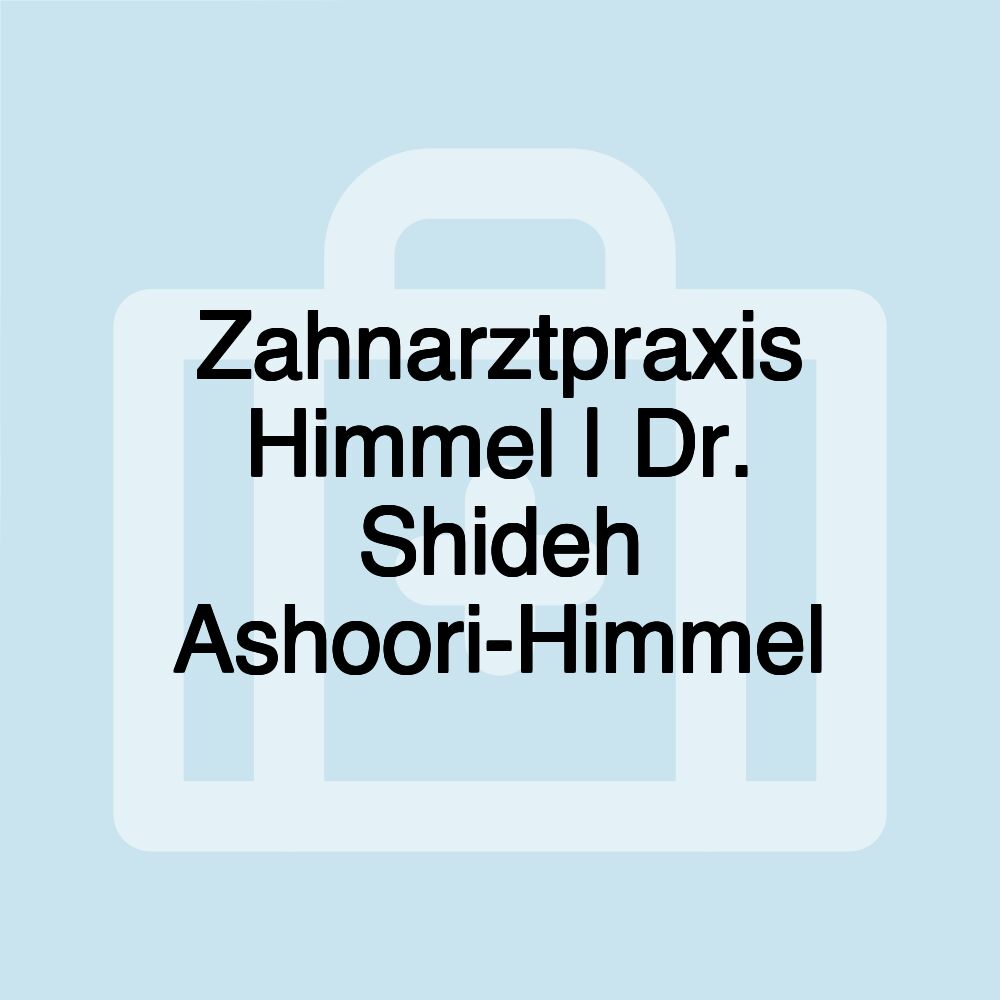 Zahnarztpraxis Himmel | Dr. Shideh Ashoori-Himmel