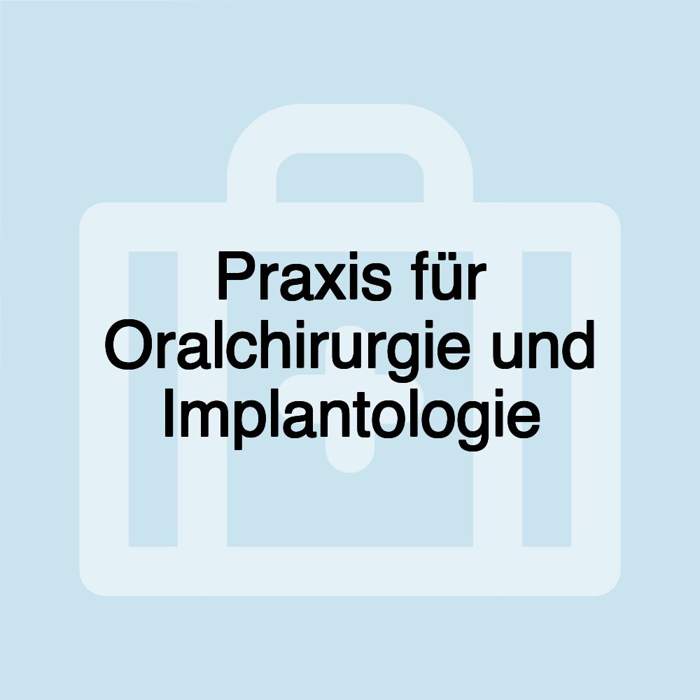 Praxis für Oralchirurgie und Implantologie