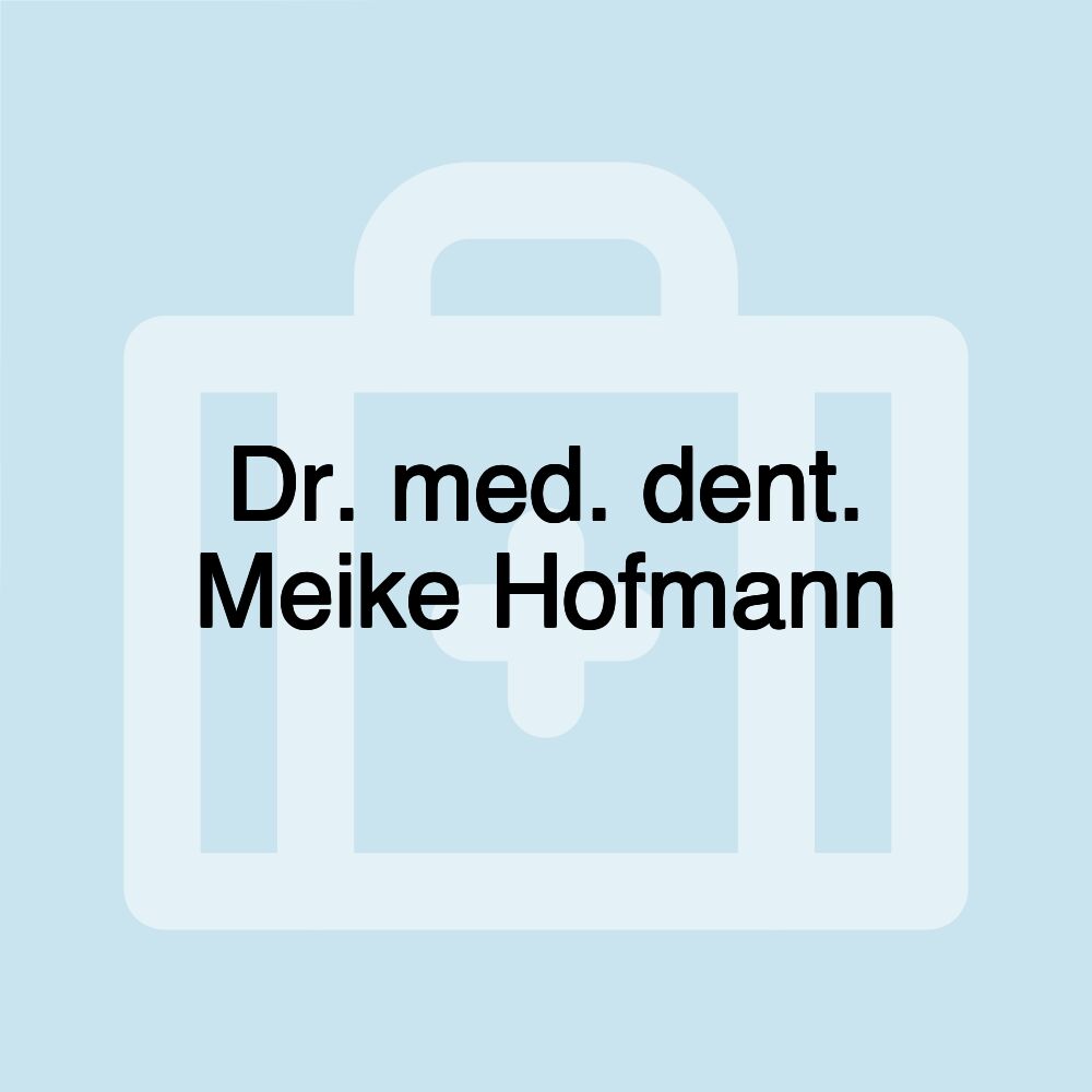 Dr. med. dent. Meike Hofmann