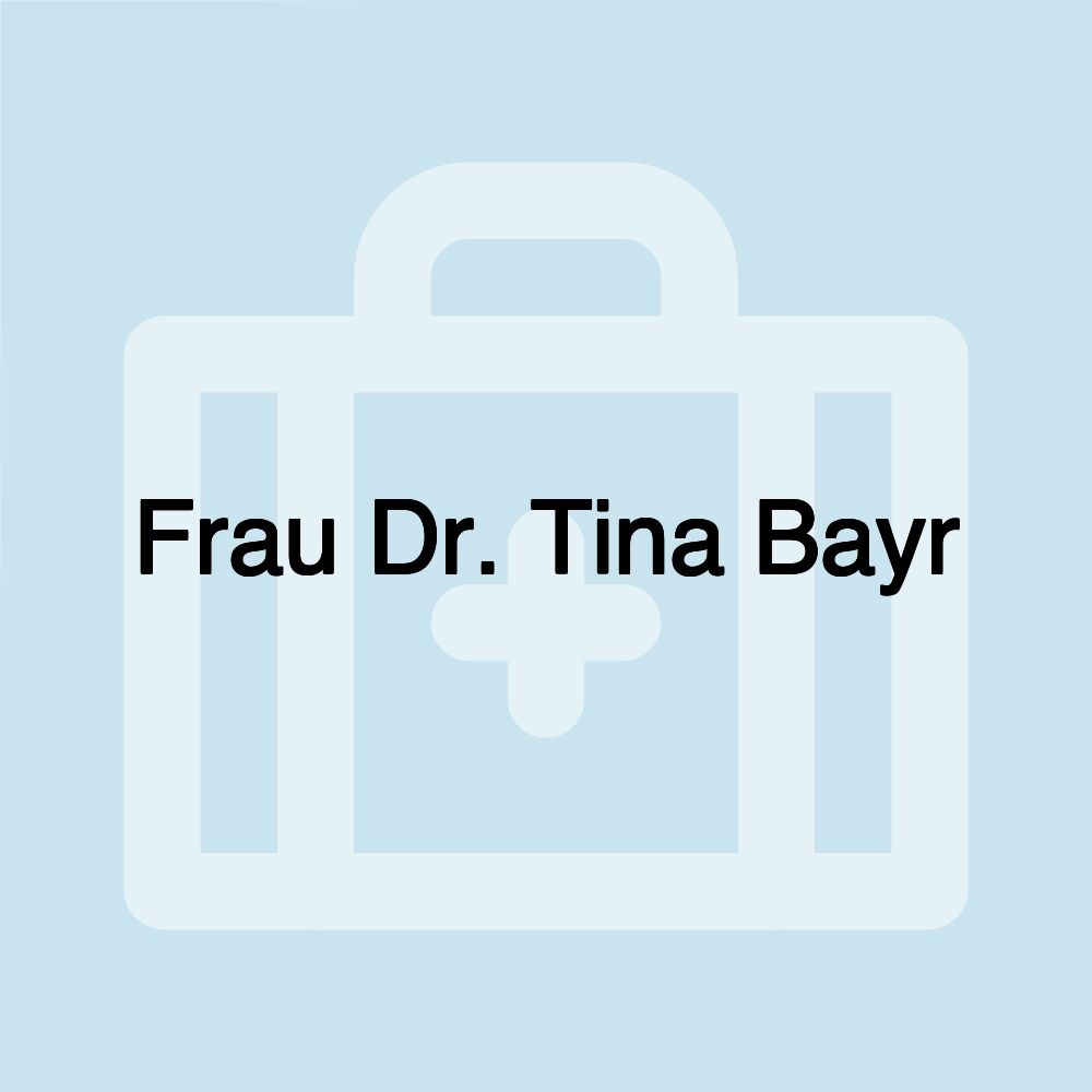 Frau Dr. Tina Bayr