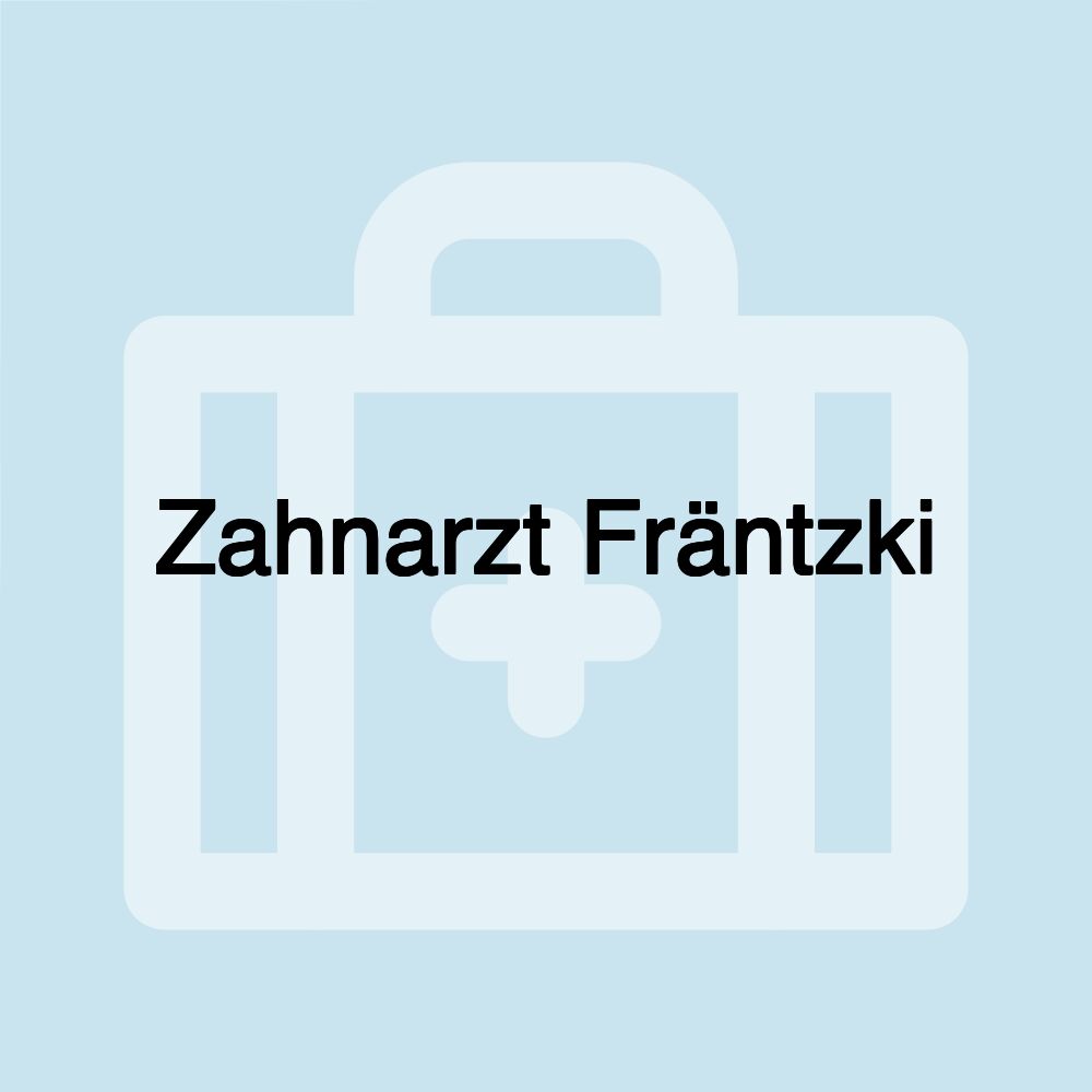 Zahnarzt Fräntzki