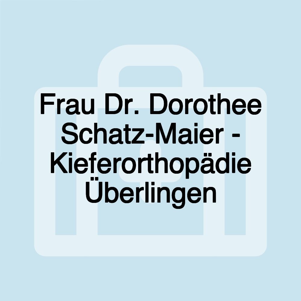 Frau Dr. Dorothee Schatz-Maier - Kieferorthopädie Überlingen