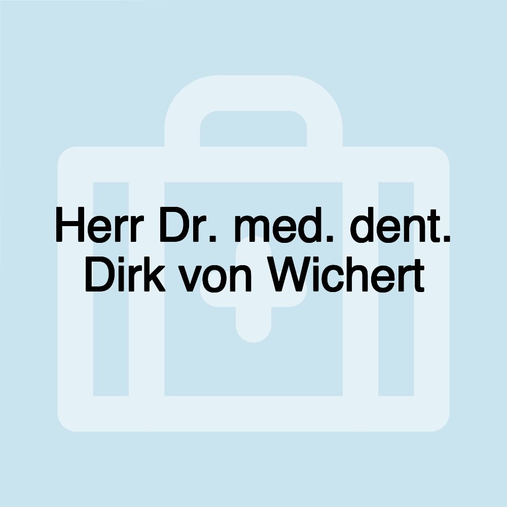 Herr Dr. med. dent. Dirk von Wichert