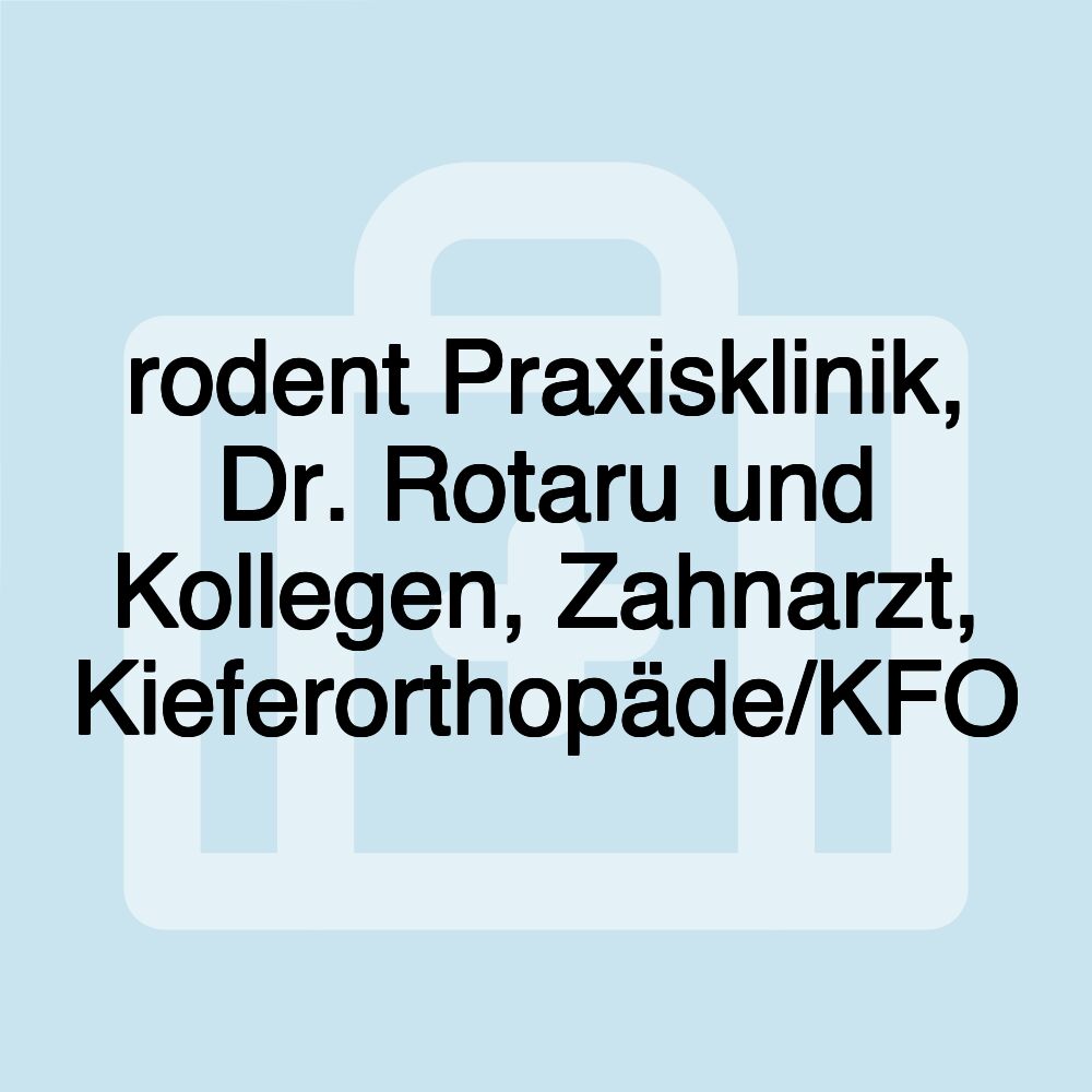 rodent Praxisklinik, Dr. Rotaru und Kollegen, Zahnarzt, Kieferorthopäde/KFO