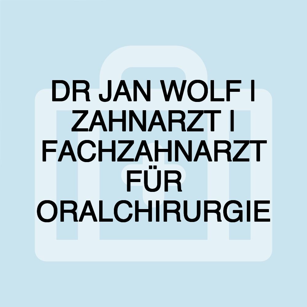 DR JAN WOLF | ZAHNARZT | FACHZAHNARZT FÜR ORALCHIRURGIE