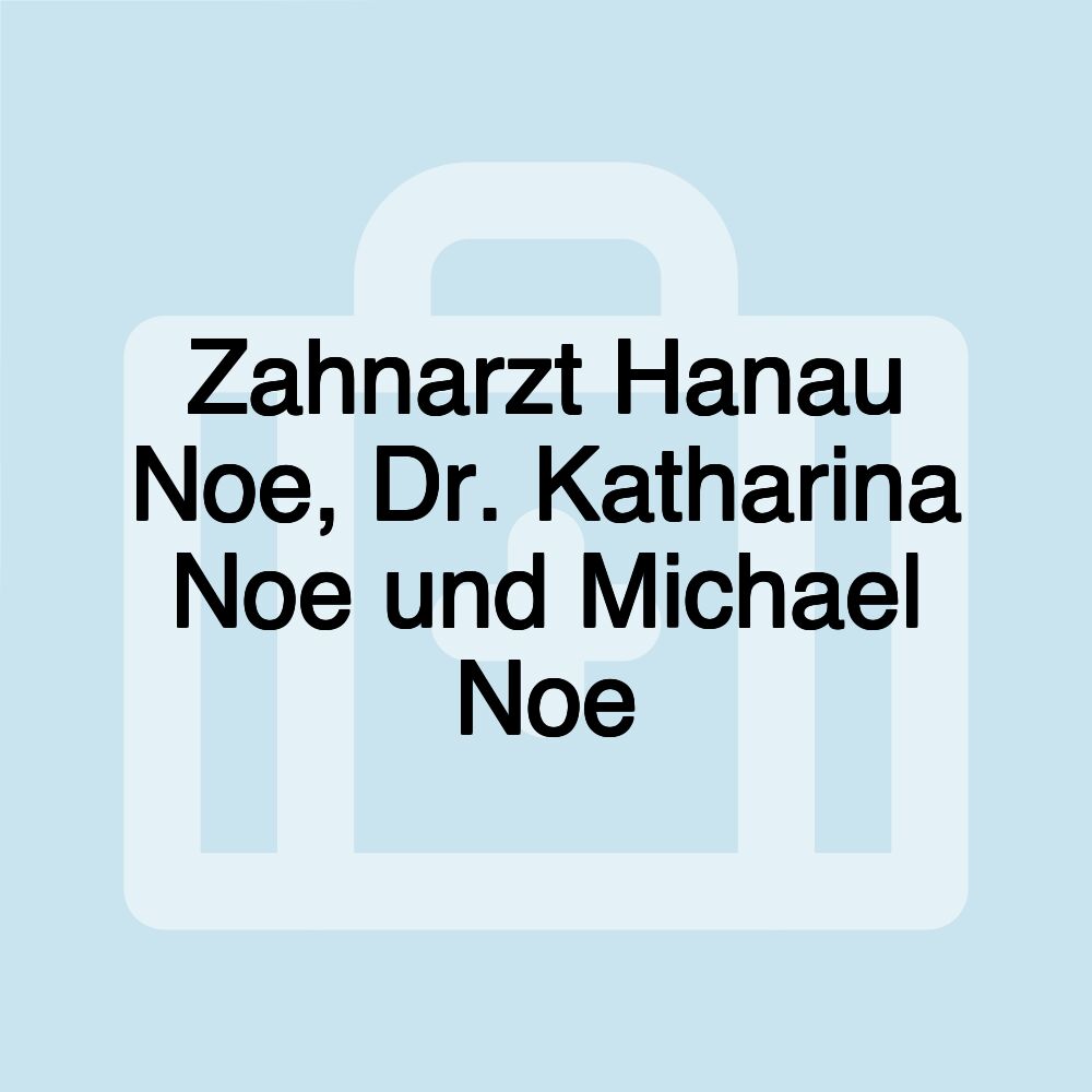 Zahnarzt Hanau Noe, Dr. Katharina Noe und Michael Noe