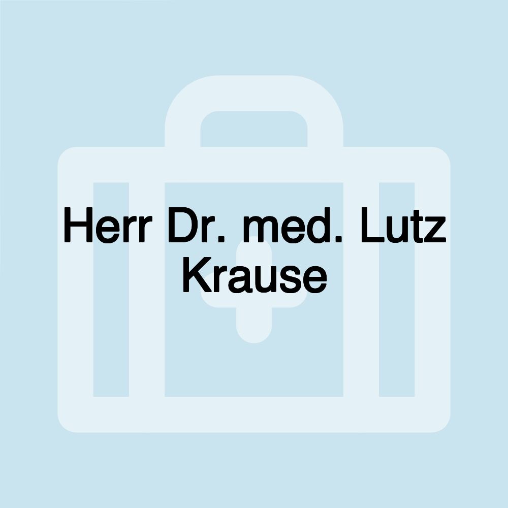 Herr Dr. med. Lutz Krause