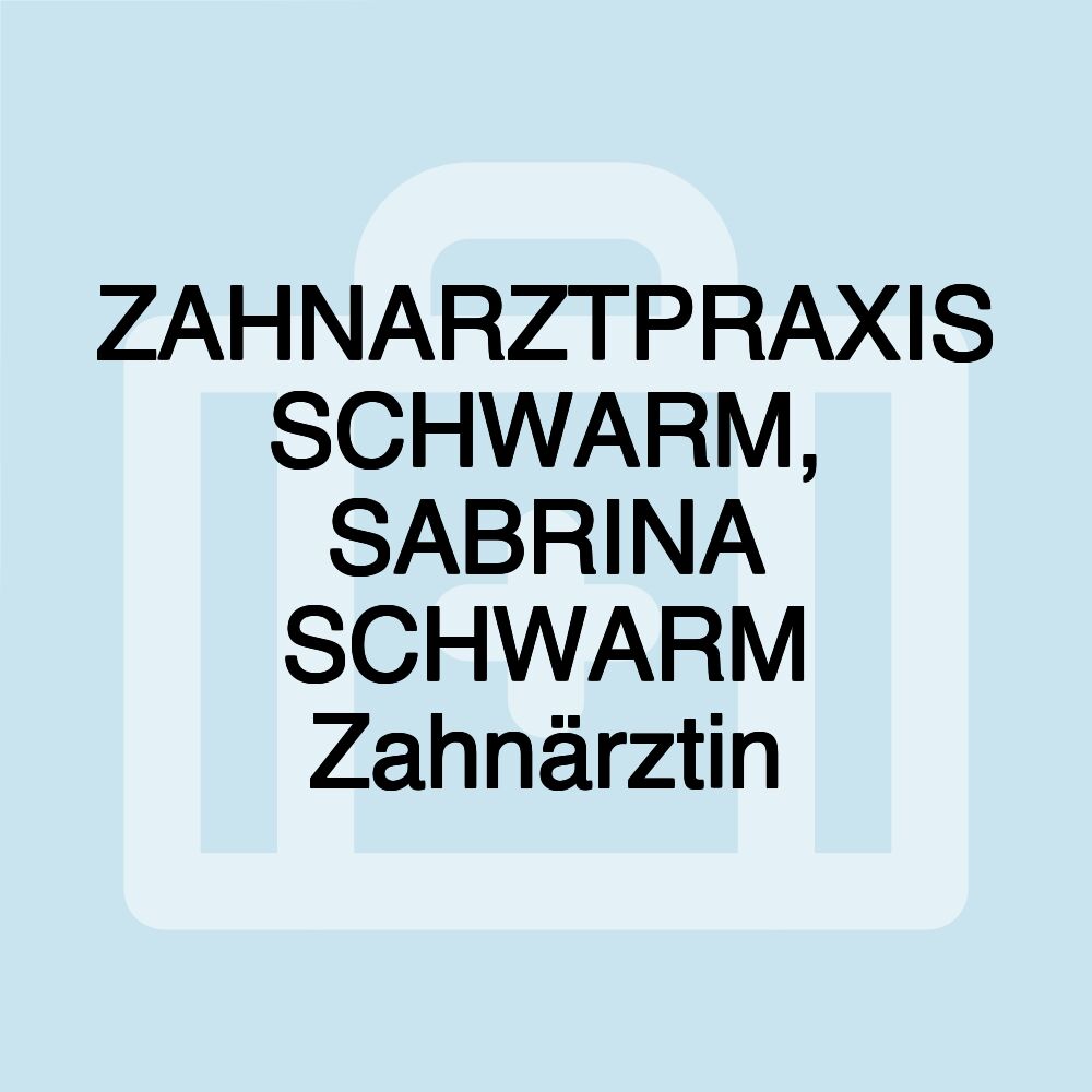 ZAHNARZTPRAXIS SCHWARM, SABRINA SCHWARM Zahnärztin