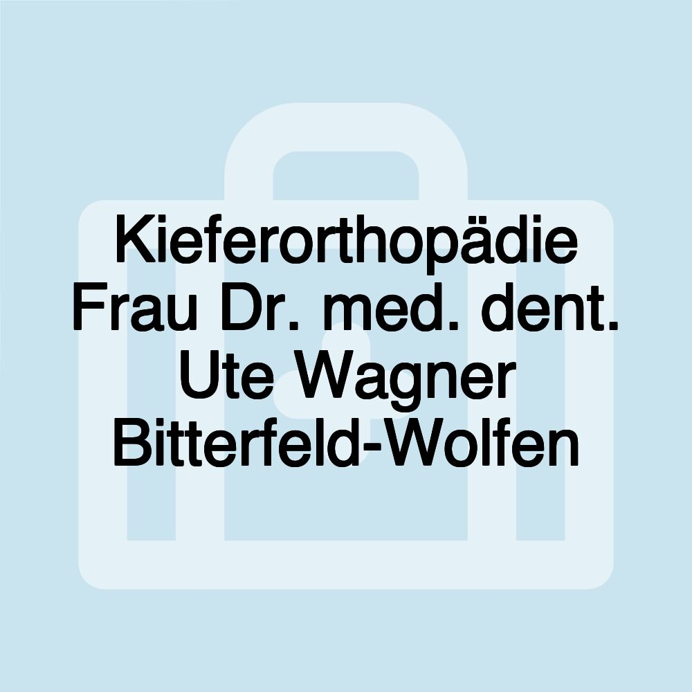 Kieferorthopädie Frau Dr. med. dent. Ute Wagner Bitterfeld-Wolfen