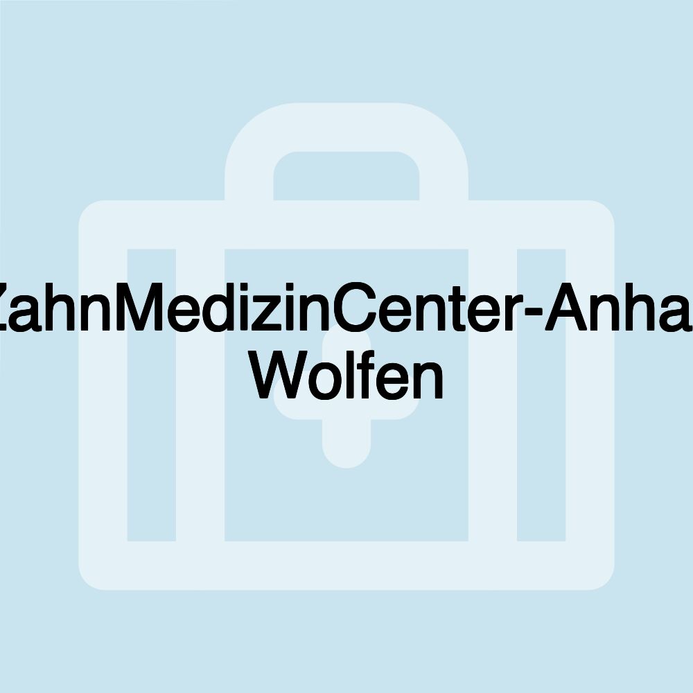 ZahnMedizinCenter-Anhalt Wolfen