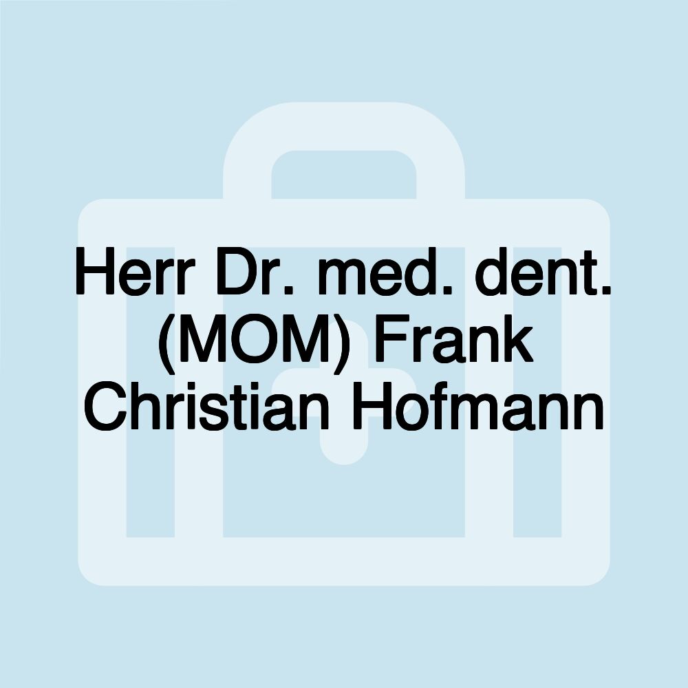 Herr Dr. med. dent. (MOM) Frank Christian Hofmann