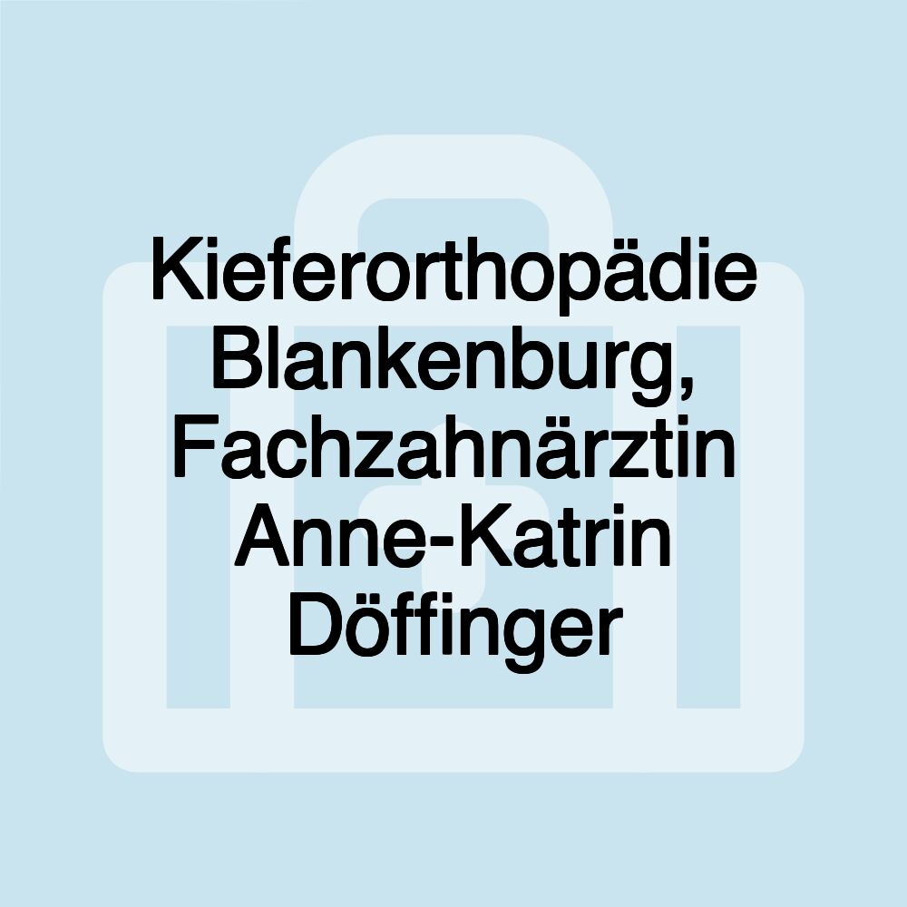 Kieferorthopädie Blankenburg, Fachzahnärztin Anne-Katrin Döffinger