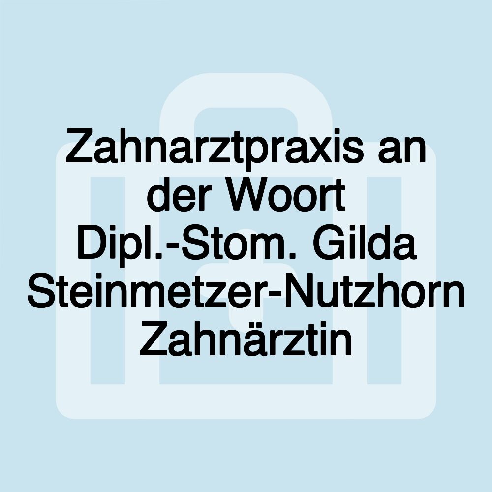 Zahnarztpraxis an der Woort Dipl.-Stom. Gilda Steinmetzer-Nutzhorn Zahnärztin