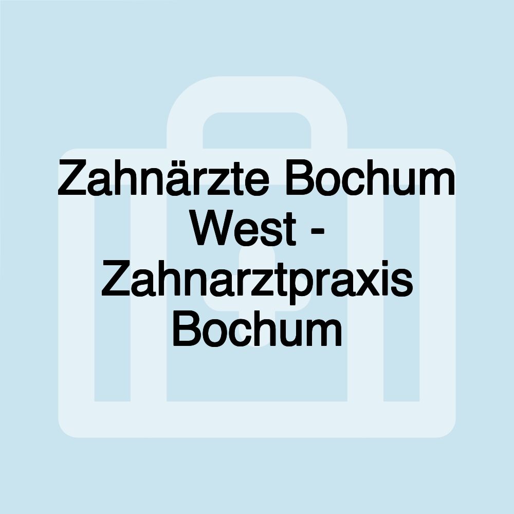 Zahnärzte Bochum West - Zahnarztpraxis Bochum