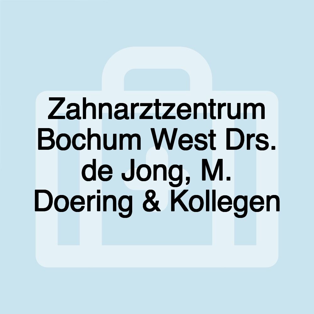 Zahnarztzentrum Bochum West Drs. de Jong, M. Doering & Kollegen