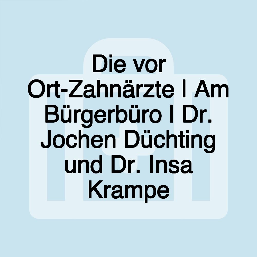 Die vor Ort-Zahnärzte | Am Bürgerbüro | Dr. Jochen Düchting und Dr. Insa Krampe