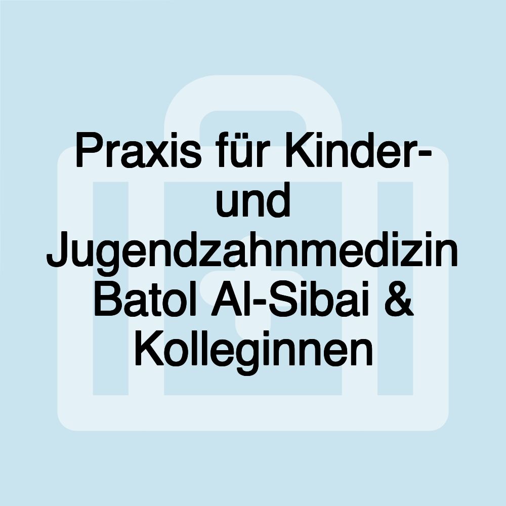 Praxis für Kinder- und Jugendzahnmedizin Batol Al-Sibai & Kolleginnen