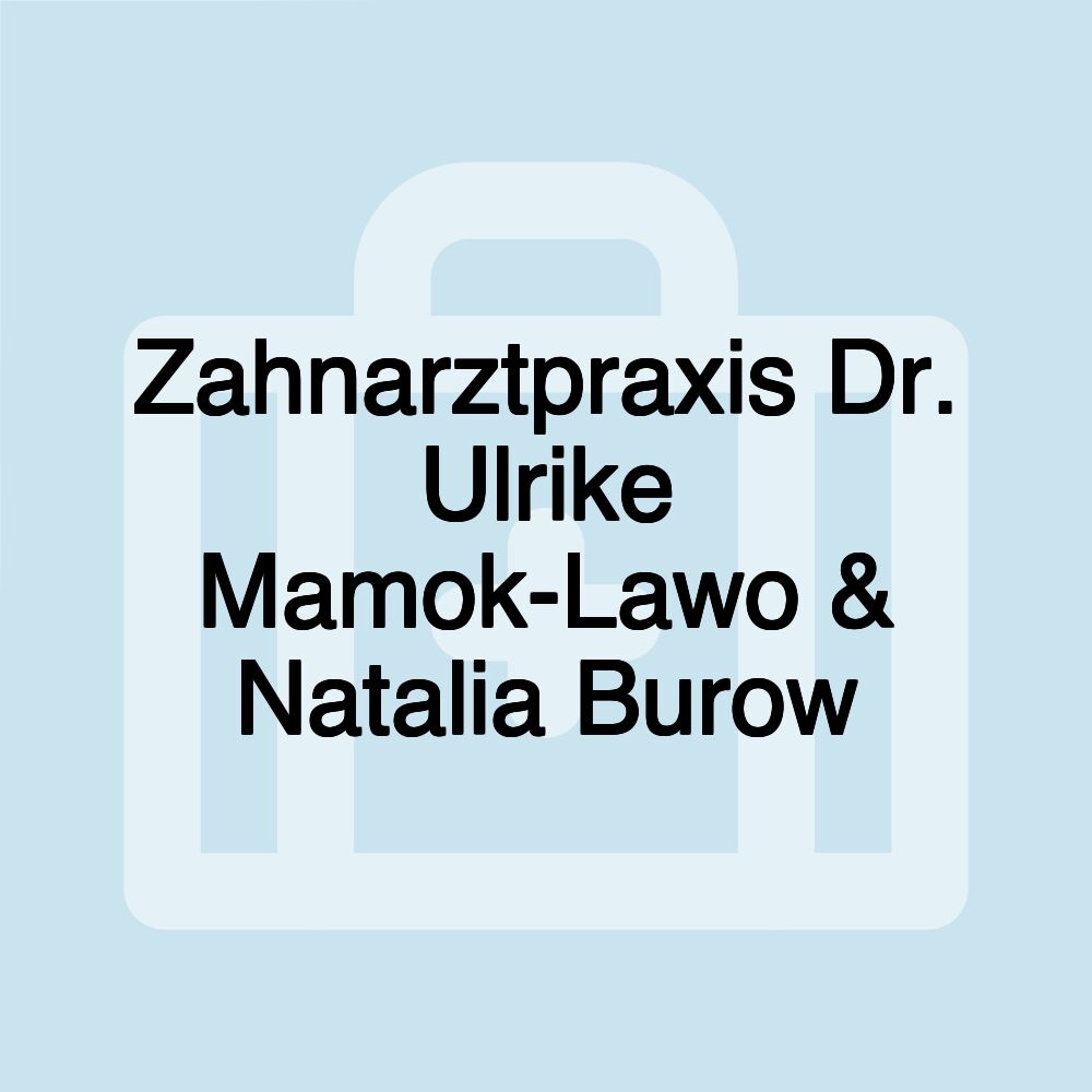 Zahnarztpraxis Dr. Ulrike Mamok-Lawo & Natalia Burow