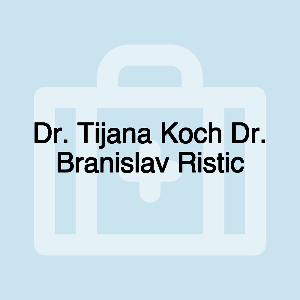 Dr. Tijana Koch Dr. Branislav Ristic