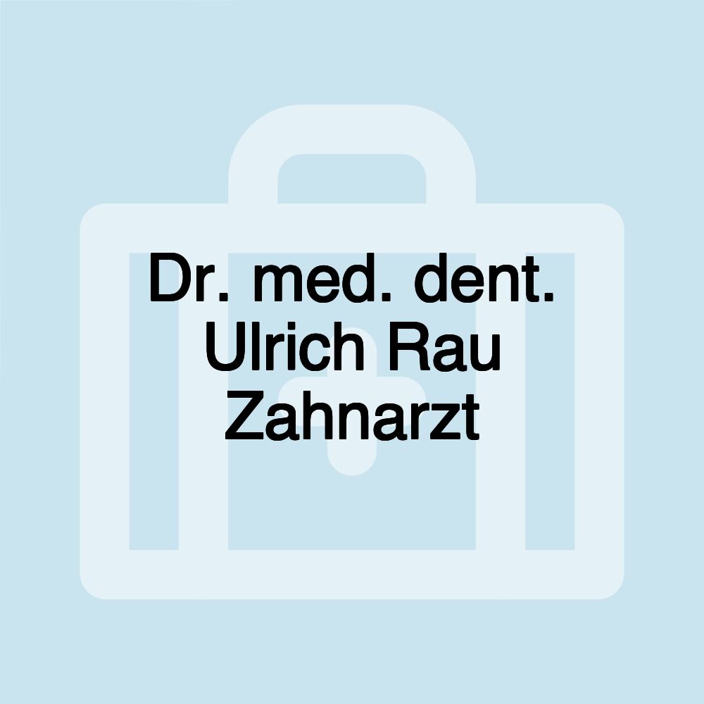 Dr. med. dent. Ulrich Rau Zahnarzt