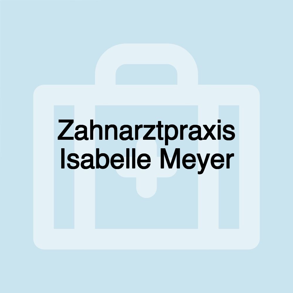 Zahnarztpraxis Isabelle Meyer