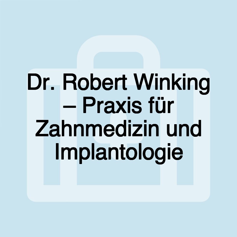 Dr. Robert Winking – Praxis für Zahnmedizin und Implantologie