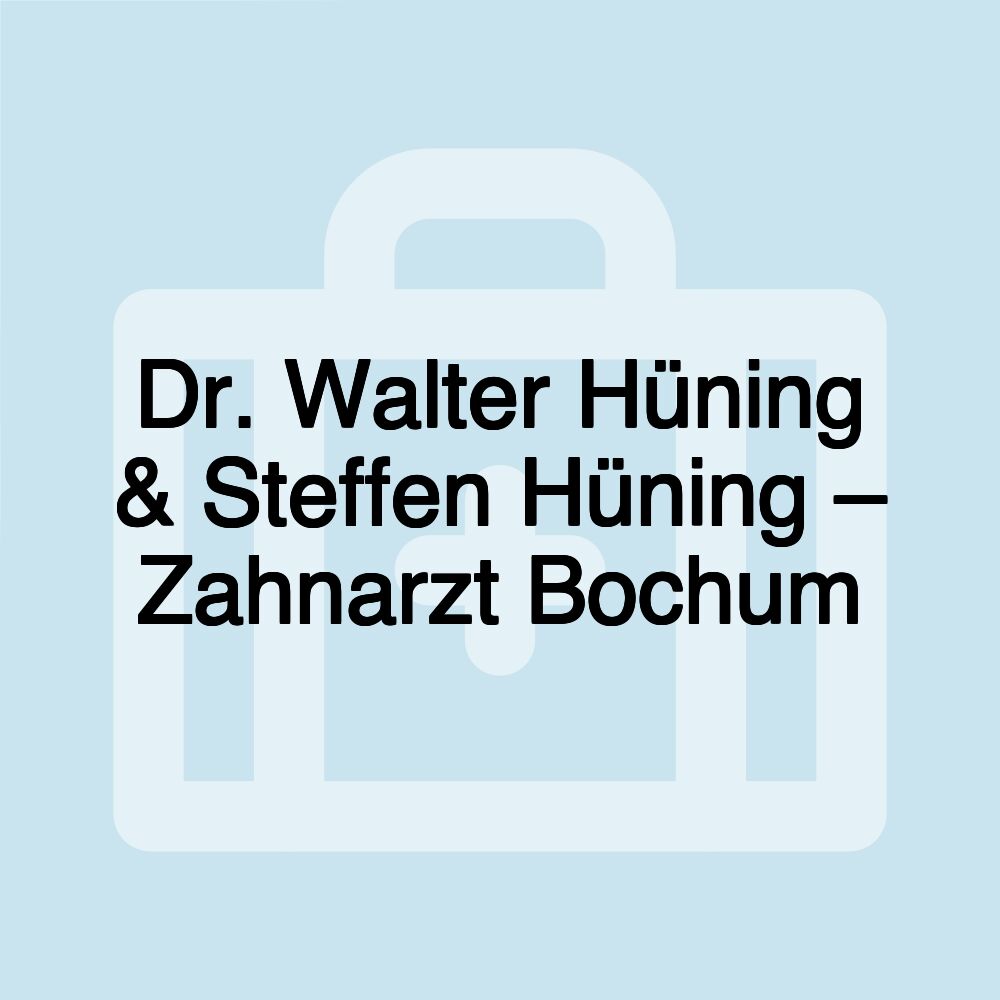 Dr. Walter Hüning & Steffen Hüning – Zahnarzt Bochum