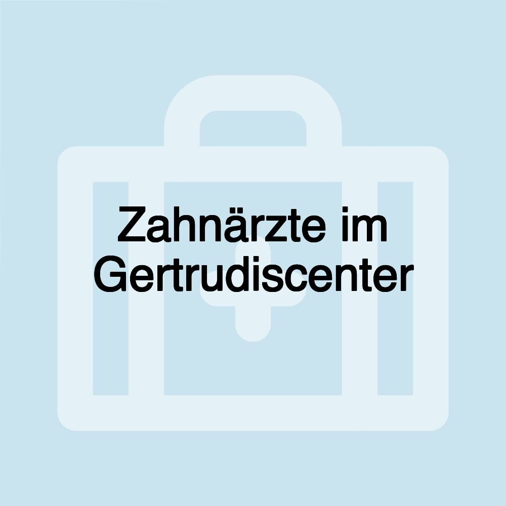 Zahnärzte im Gertrudiscenter