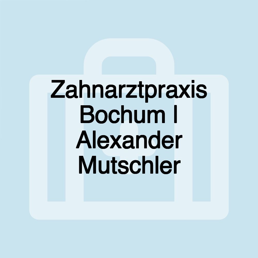 Zahnarztpraxis Bochum | Alexander Mutschler