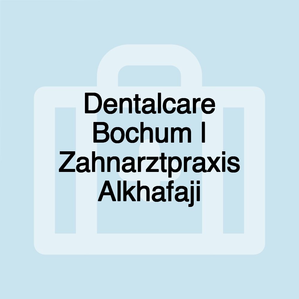 Dentalcare Bochum | Zahnarztpraxis Alkhafaji