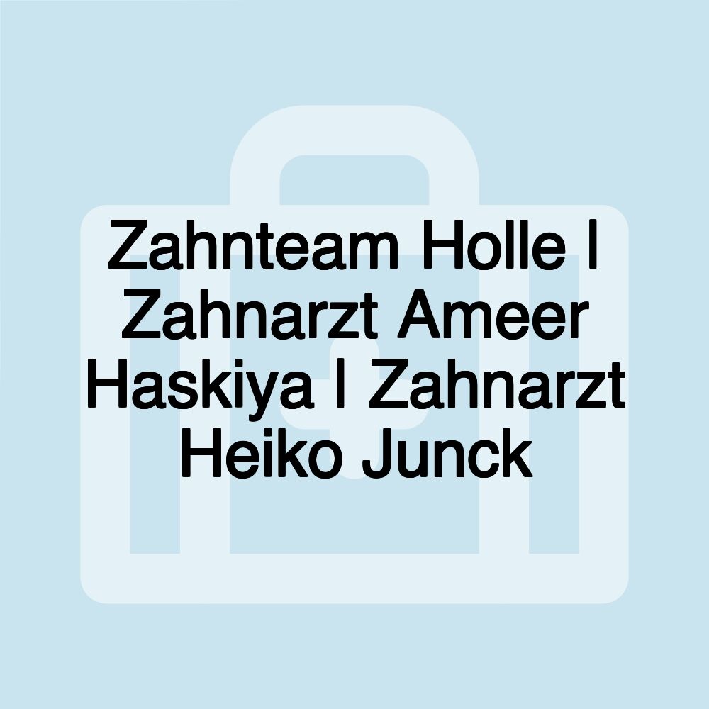 Zahnteam Holle | Zahnarzt Ameer Haskiya | Zahnarzt Heiko Junck