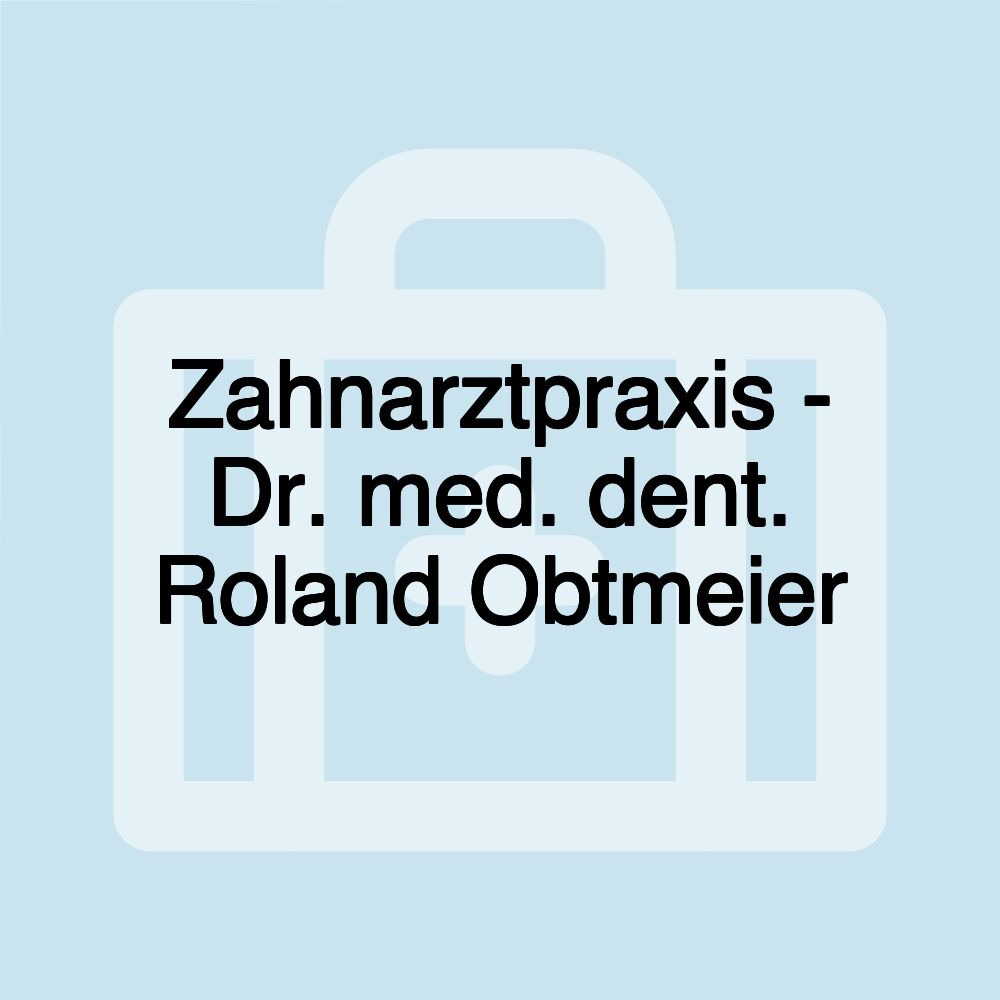 Zahnarztpraxis - Dr. med. dent. Roland Obtmeier