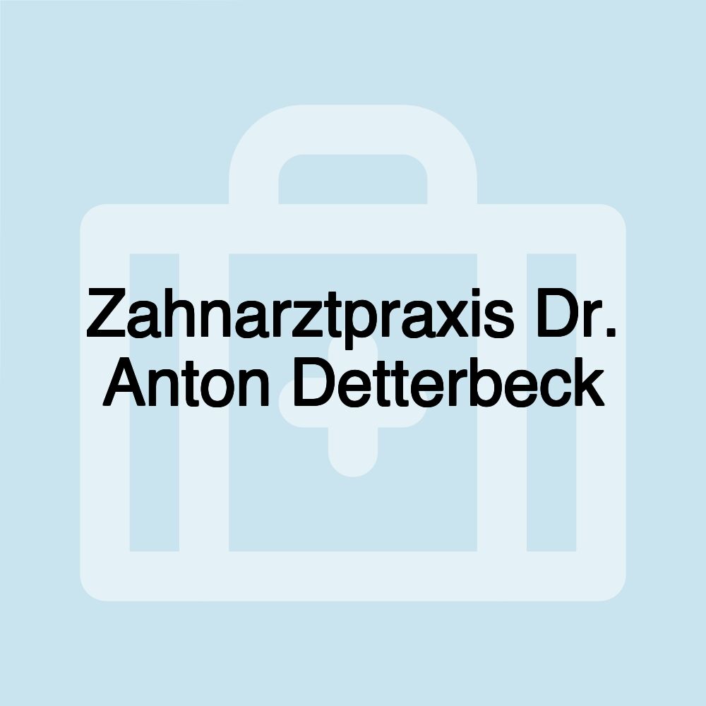 Zahnarztpraxis Dr. Anton Detterbeck