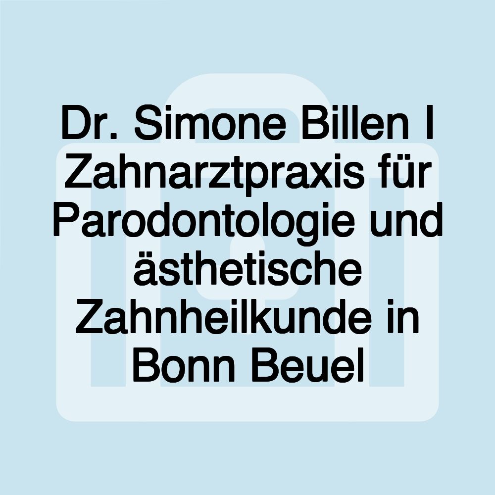 Dr. Simone Billen I Zahnarztpraxis für Parodontologie und ästhetische Zahnheilkunde in Bonn Beuel