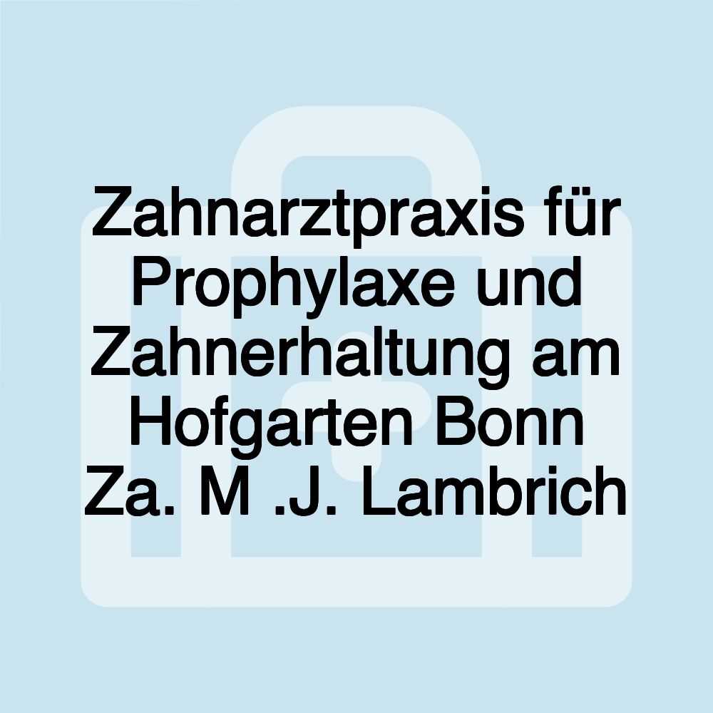 Zahnarztpraxis für Prophylaxe und Zahnerhaltung am Hofgarten Bonn Za. M .J. Lambrich