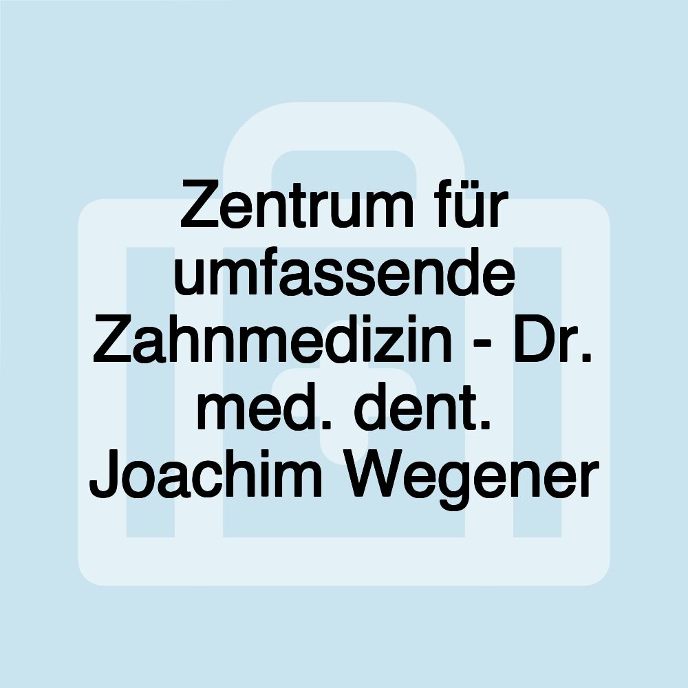 Zentrum für umfassende Zahnmedizin - Dr. med. dent. Joachim Wegener