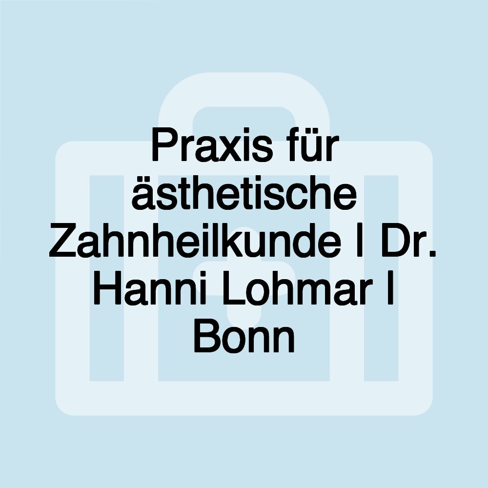 Praxis für ästhetische Zahnheilkunde | Dr. Hanni Lohmar | Bonn