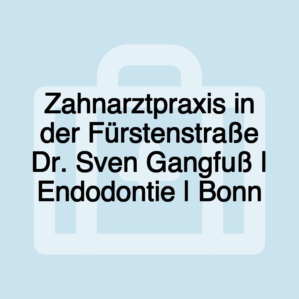 Zahnarztpraxis in der Fürstenstraße Dr. Sven Gangfuß | Endodontie | Bonn