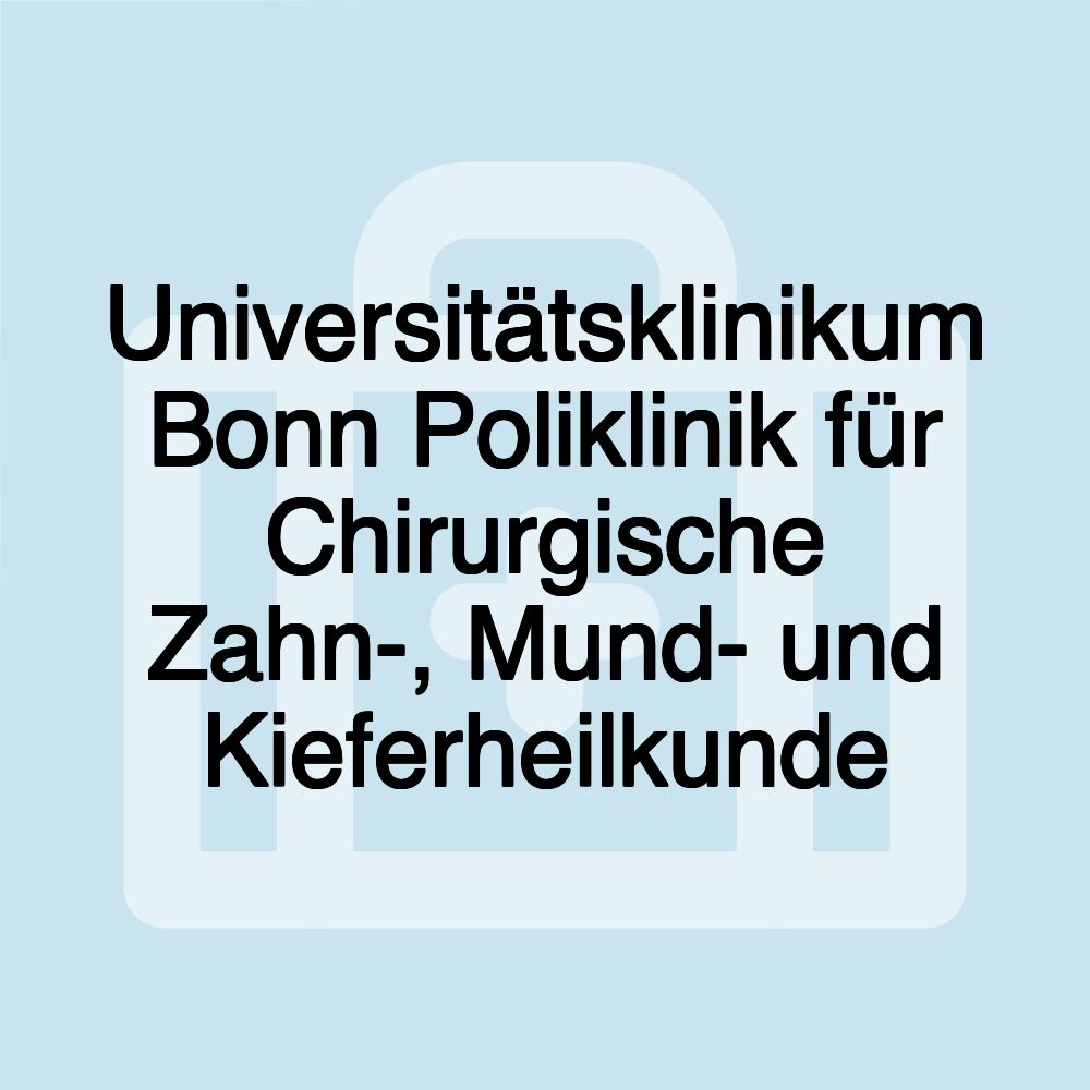 Universitätsklinikum Bonn Poliklinik für Chirurgische Zahn-, Mund- und Kieferheilkunde