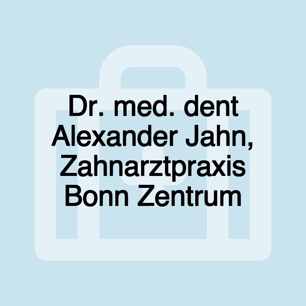 Dr. med. dent Alexander Jahn, Zahnarztpraxis Bonn Zentrum